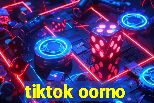 tiktok oorno