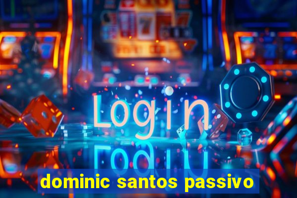 dominic santos passivo