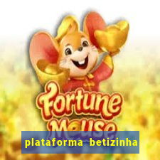 plataforma betizinha é confiável