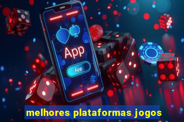 melhores plataformas jogos