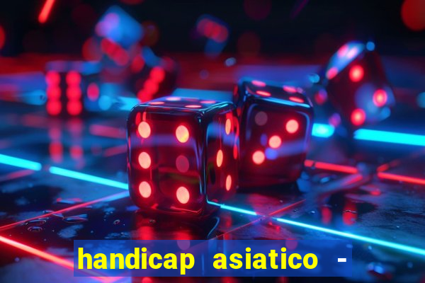 handicap asiatico - 1 o que significa