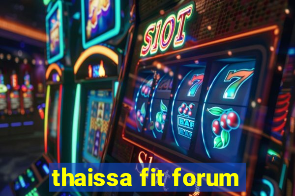 thaissa fit forum