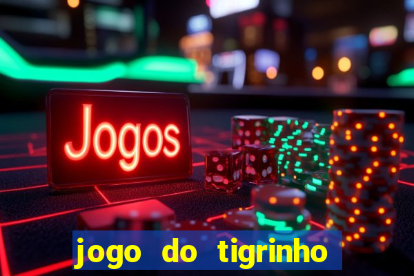 jogo do tigrinho casa chinesa é confiável