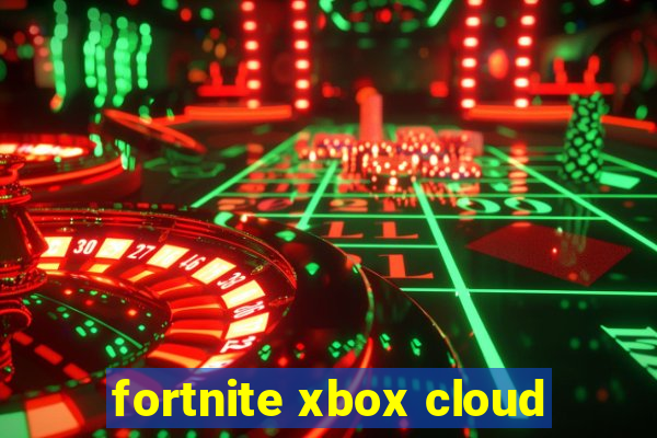 fortnite xbox cloud