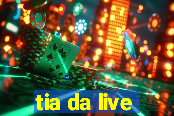 tia da live