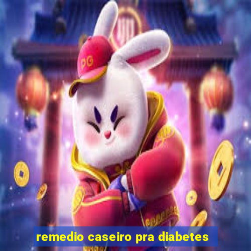 remedio caseiro pra diabetes