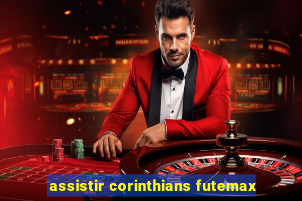 assistir corinthians futemax