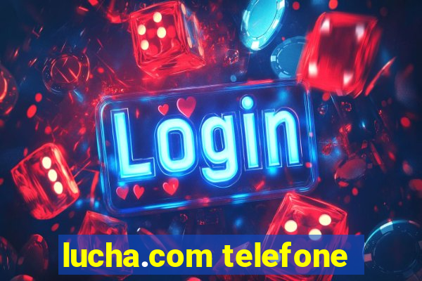 lucha.com telefone