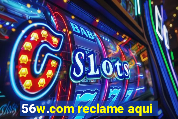 56w.com reclame aqui