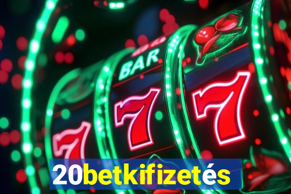 20betkifizetés