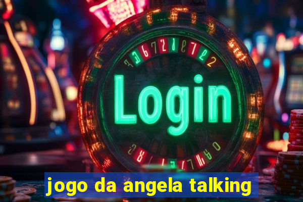 jogo da angela talking