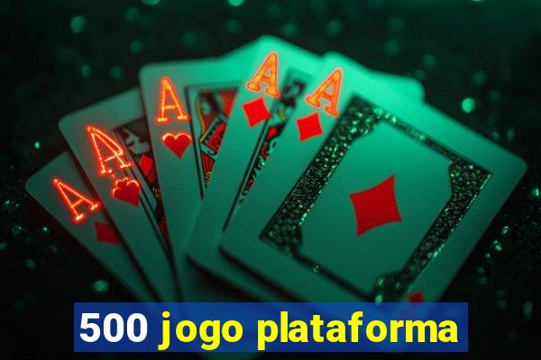 500 jogo plataforma