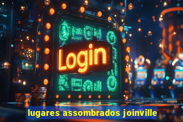 lugares assombrados joinville