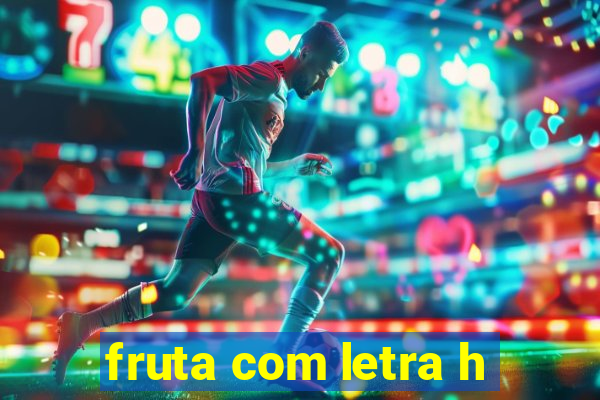 fruta com letra h