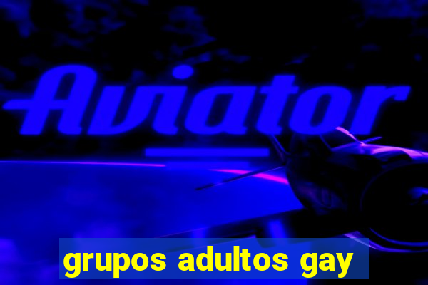 grupos adultos gay