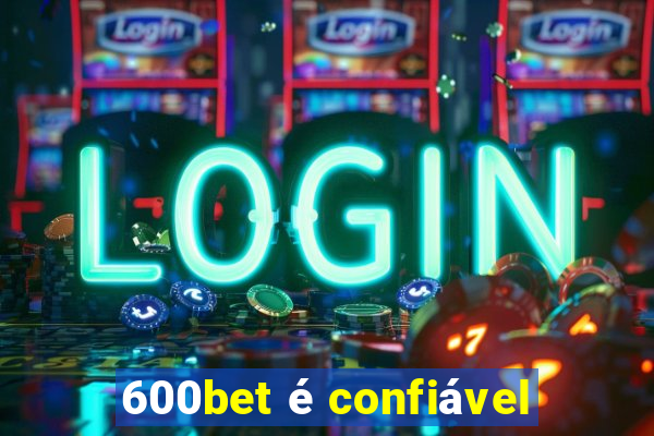 600bet é confiável