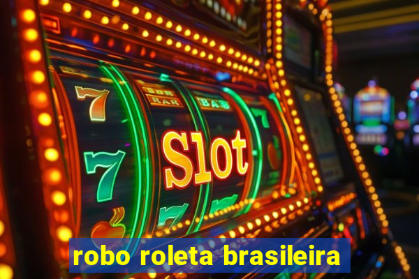 robo roleta brasileira