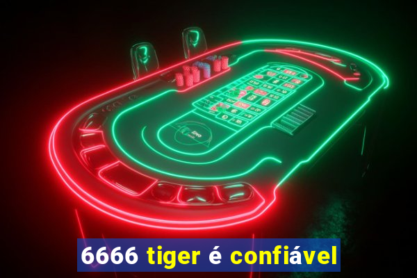 6666 tiger é confiável