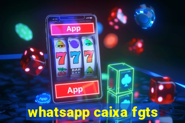 whatsapp caixa fgts