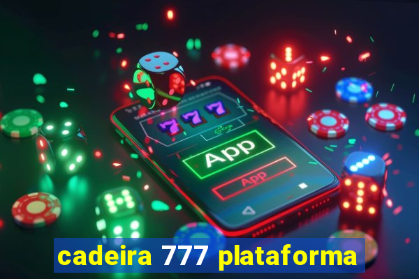 cadeira 777 plataforma