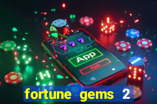 fortune gems 2 melhor horário para jogar