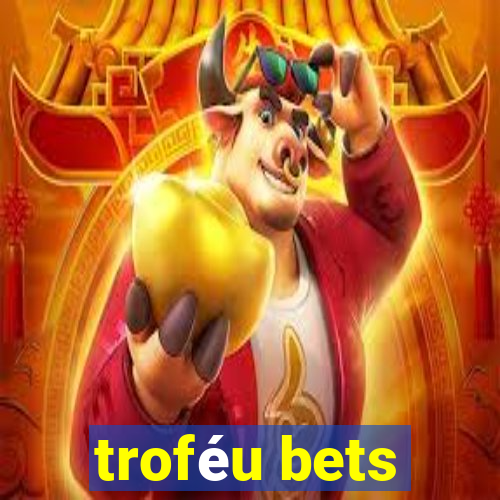 troféu bets