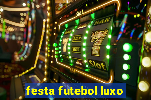 festa futebol luxo