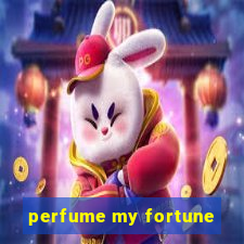 perfume my fortune