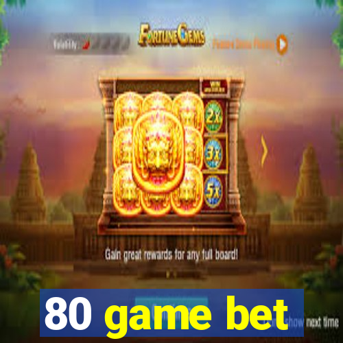 80 game bet