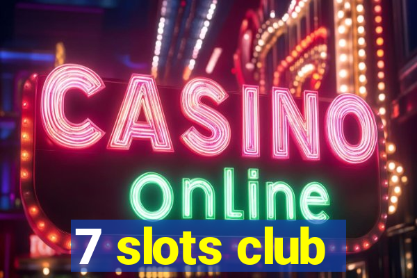 7 slots club