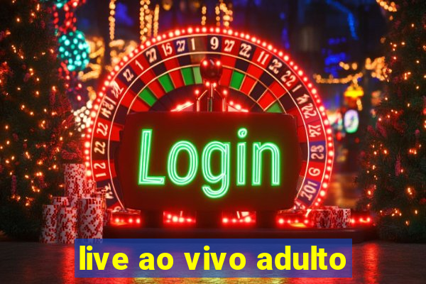 live ao vivo adulto