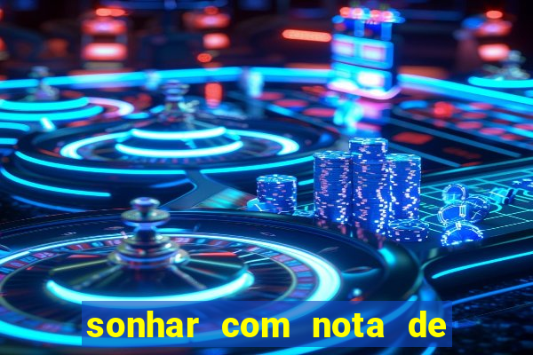 sonhar com nota de 200 reais jogo do bicho