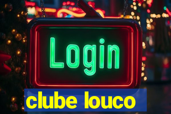 clube louco