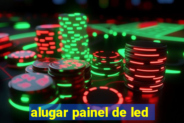 alugar painel de led