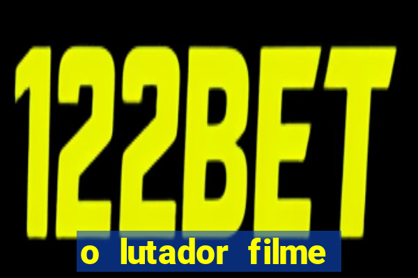 o lutador filme completo dublado mega filmes