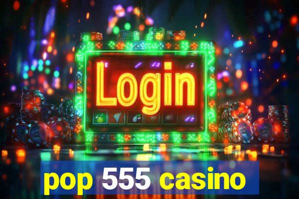 pop 555 casino