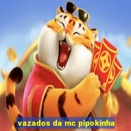 vazados da mc pipokinha