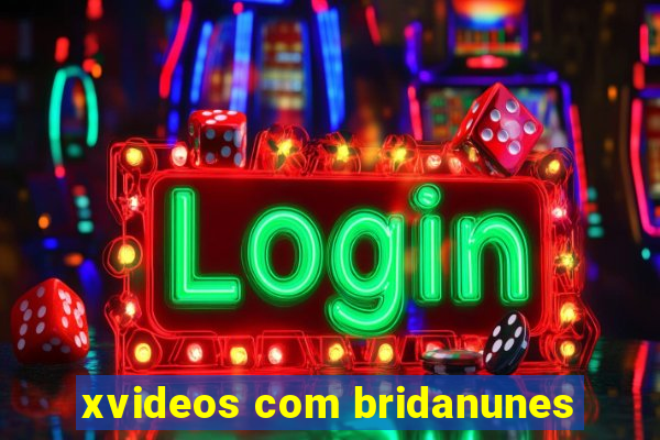 xvideos com bridanunes