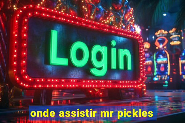 onde assistir mr pickles