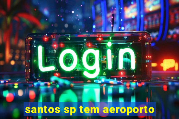 santos sp tem aeroporto