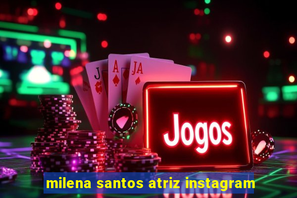 milena santos atriz instagram