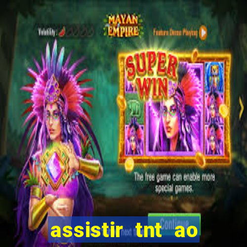 assistir tnt ao vivo grátis