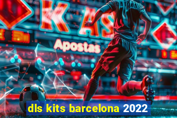 dls kits barcelona 2022