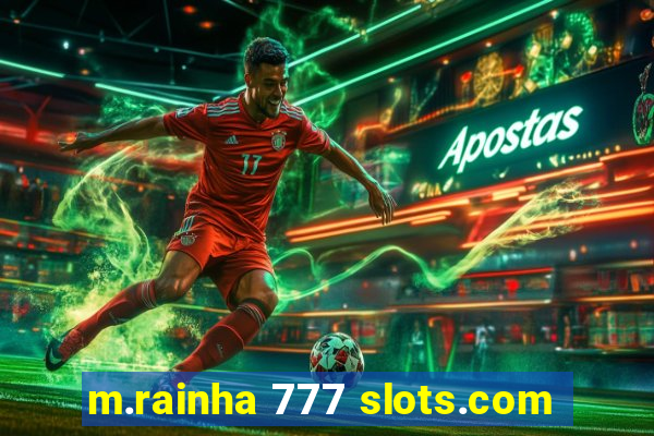 m.rainha 777 slots.com