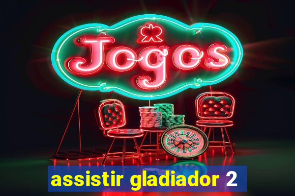 assistir gladiador 2