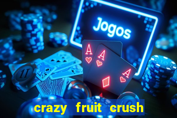 crazy fruit crush ganhar dinheiro