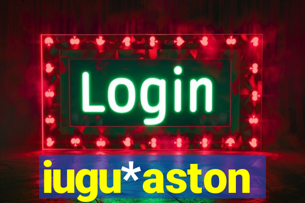 iugu*aston