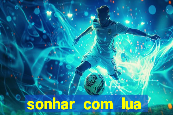 sonhar com lua jogo do bicho