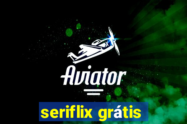 seriflix grátis