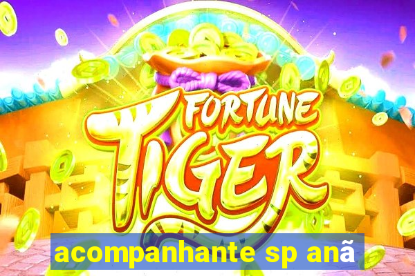 acompanhante sp anã